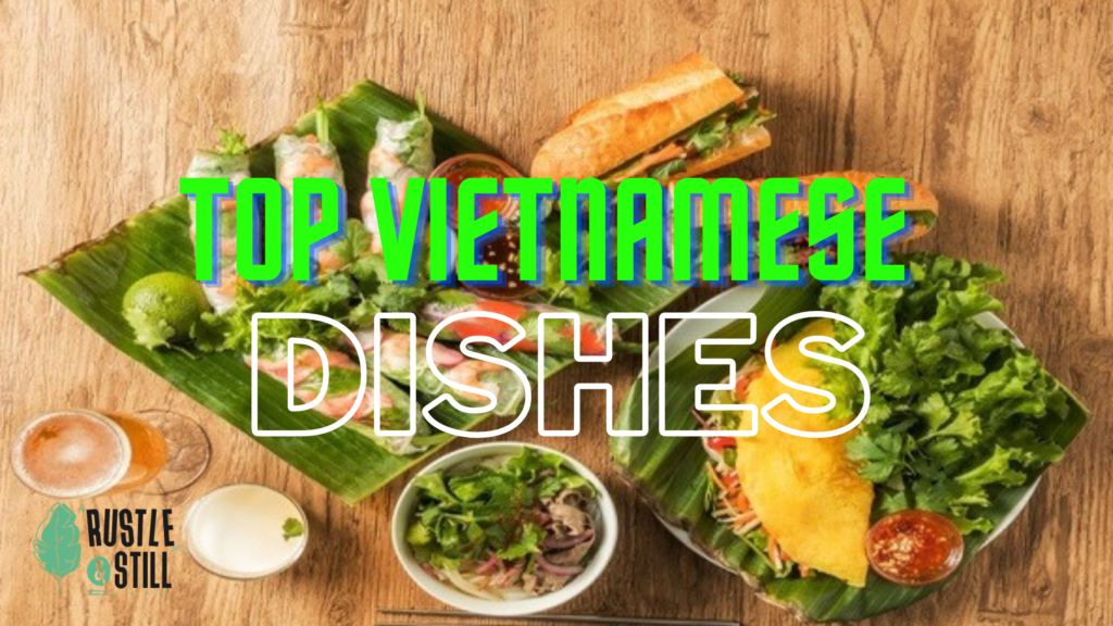 top vietnamese dishes - Rustle & Still