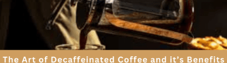The Art of Decaffeination: A Journey From Caffeine to Calm